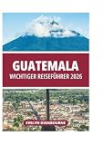 GUATEMALA WICHTIGER REISEFÜHRER 2026