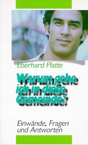 Warum gehe ich in diese Gemeinde?: Einwände, Fragen und Antworten