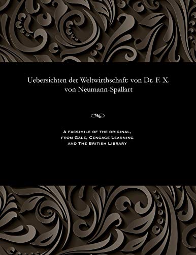Uebersichten Der Weltwirthschaft: Von Dr. F. X. Von Neumann-Spallart (German Edition)