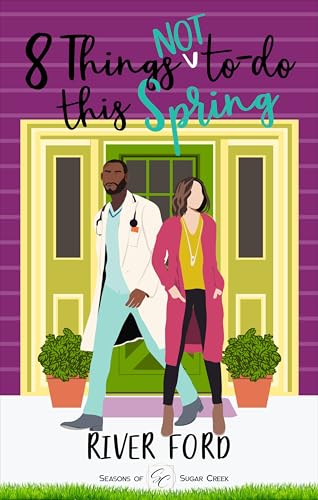 8 Things Not To Do This Spring: An accidental marriage, small-town, work-place romance (Seasons of Sugar Creek (The Fletcher Family) Book 4)