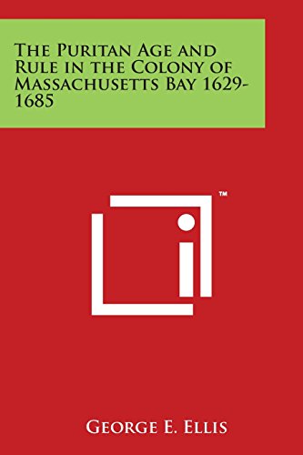 Télécharger The Puritan Age and Rule in the Colony of Massachusetts Bay 1629-1685 Livre PDF Gratuit