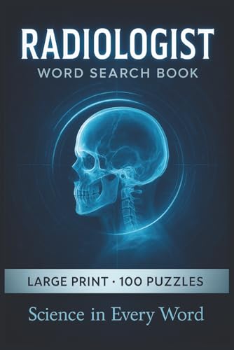 Radiologist Word Search Book: Large Print Puzzle Collection with 100 Puzzles and 2000 Unique Words on Medical Imaging, Diagnostic Radiology, and CT and MRI (Medical Series)