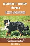  Der komplette Ratgeber für Ihren Berner Sennenhund: Der unentbehrliche Leitfaden für den perfekten Besitzer und einen gehorsamen, gesunden und glücklichen Berner Sennenhund