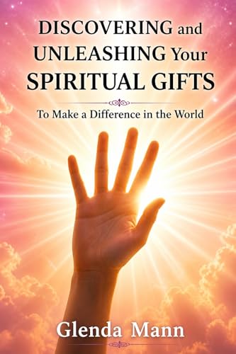 DISCOVERING AND UNLEASHING YOUR SPIRITUAL GIFTS - To Make a