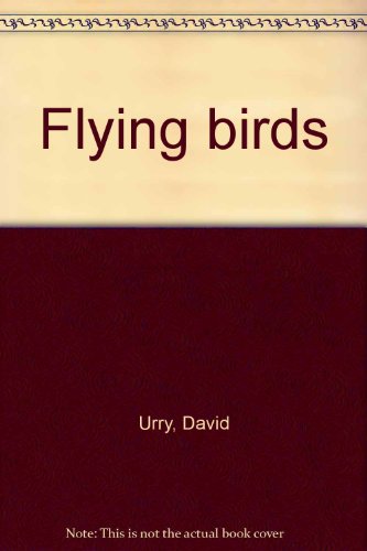 Flying birds B0006CF90S Book Cover