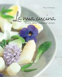 La mia cucina, ricette della tradizione veneta