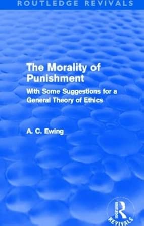 The Morality of Punishment (Routledge Revivals): With Some Suggestions for a General Theory of Ethics book cover