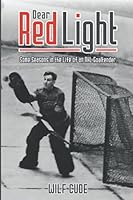 Dear Red Light: Some Seasons in the Life of a NHL Goalkeeper 1777712203 Book Cover
