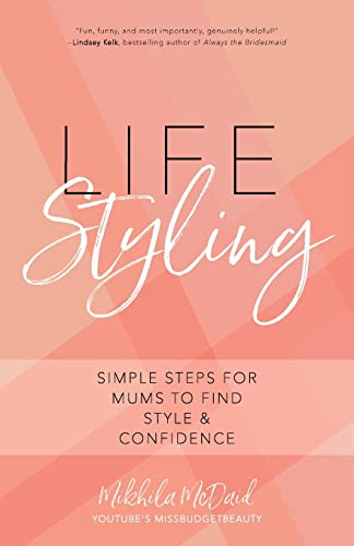 Life Styling: Simple Steps for Mums to Find Style & Confidence (Gift for Mom, Parisian Chic, Italian Style Fashion Beauty)