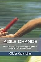 Agile Change : How Change Management Can Adapt to an Agile World - Second Edition 1696344557 Book Cover