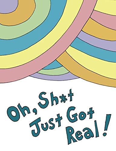 Oh, Sh*t Just Got Real!: Blank Journal with No Advice for Graduates (Oh, the Places You'll Go! Parody)