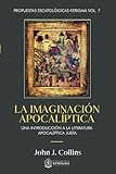 La Imaginacion Apocaliptica:: Una Introducción a la Literatura Apocalíptica Judía (Spanish Edition)