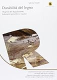  Durabilità del legno. Diagnosi del degradamento, trattamenti preventivi e curativi