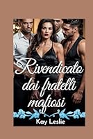 Rivendicato dai fratelli mafiosi: Una donna fortunata, una storia d'amore contemporanea all'harem al contrario (Serie Lucky Lady Harem) (Italian Edition) B0F5Z9F321 Book Cover