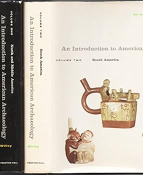 An Introduction to American Archaeology, Vol.1:North & Middle America & Vol.2: South Amerca