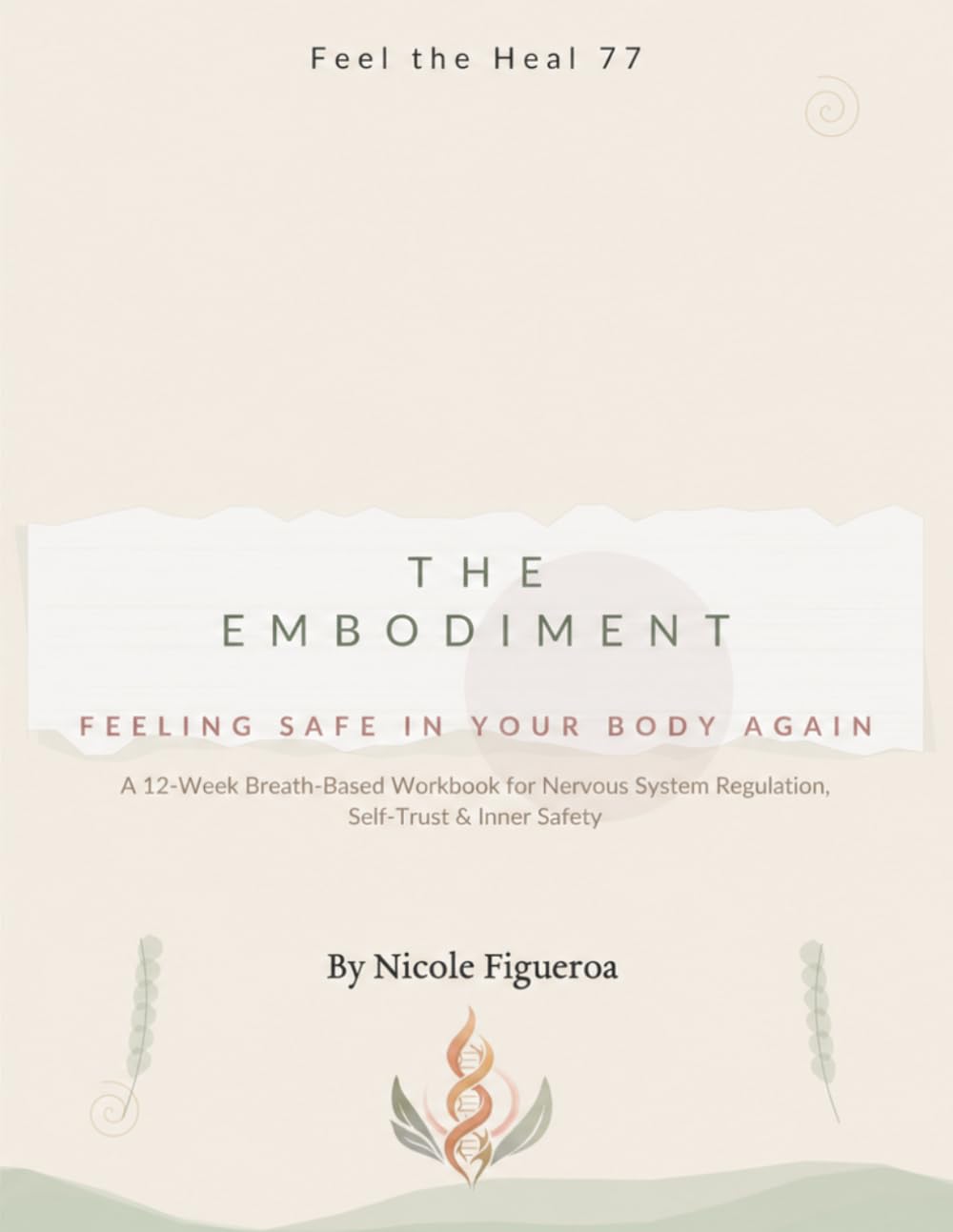 THE EMBODIMENT: FEELING SAFE IN YOUR BODY AGAIN