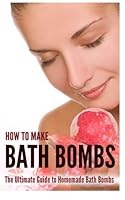 How to Make Bath Bombs: The Ultimate Guide to Homemade Bath Bombs 153001865X Book Cover