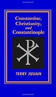 Constantine, Christianity and Constantinople 1412070031 Book Cover