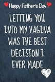 Fathers Day Gift From Wife: Letting You Into My Vagina Was The Best Decision I Ever Made: Funny Personalized Notebook for Dads | Dad Gifts From Wife | ... Gift for Dads | father day card from Wife