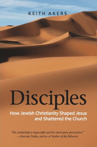 Disciples: How Jewish Christianity Shaped Jesus and Shattered the Church (English Edition)
