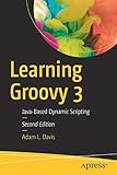 Learning Groovy 3: Java-Based Dynamic Scripting