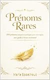  Prénoms Rares – Édition Luxe: 100 prénoms uniques et poétiques pour votre enfant, avec guide et bonus émotionnel (prénoms bébé t. 1)