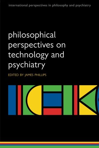 Philosophical Perspectives on Technology and Psychiatry (International Perspectives in Philosophy and Psychiatry)