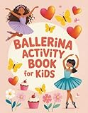 Ballerina Activity Book for Kids: Creative Ballet Adventures & Coloring Fun | Delightful Gift Idea for Young Performers, Little Dancers & Artistic Girls Ages 4–8