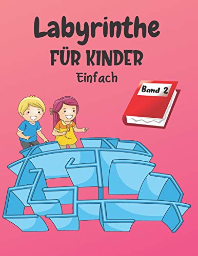 Labyrinthe Für Kinder: Band 2 | Ab 4 Jahren | 200 Labyrinthe mit Lösungen | Einfaches Level (German Edition)