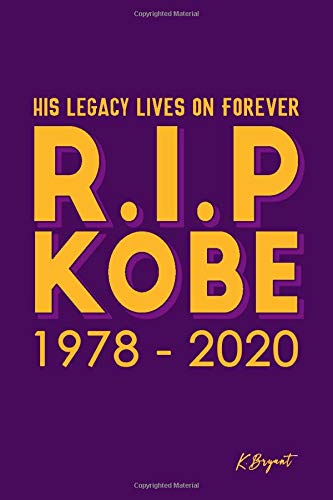RIP KOBE 1979 - 2020 His Legacy lives on forever: American Legend Forever Notebook / Journal For Basketball Player Kobe Lover Fans,O'Mamba Forever 6x9 in (110 Pages)