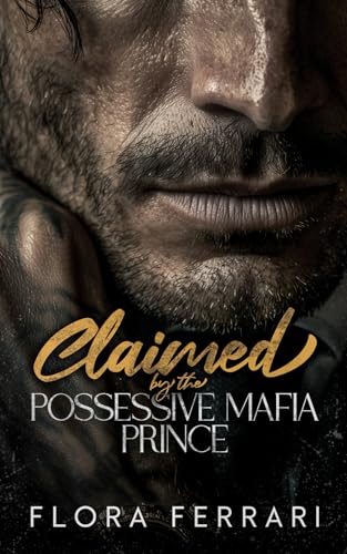 Claimed By The Possessive Mafia Prince: An Age Gap, Steamy Romance