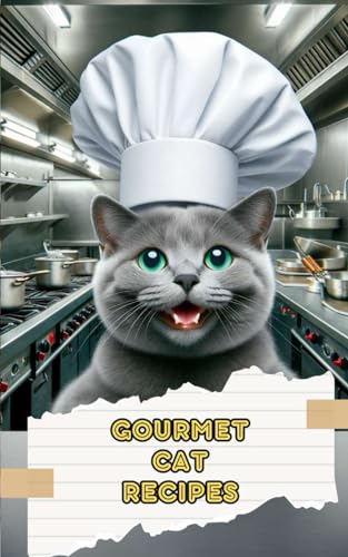 Gourmet Cat Recipes: Homemade Meals, Snacks, and Treats