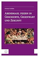 Abendmahl Feiern in Geschichte, Gegenwart Und Zukunft 3374041663 Book Cover