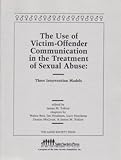The Use of Victim-Offender Communication in the Treatment of Sexual Abuse: Three Intervention Models
