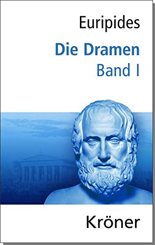 Euripides, Die Dramen / Die Dramen: Band I Euripides, Die Dramen / Die Dramen: Band I
