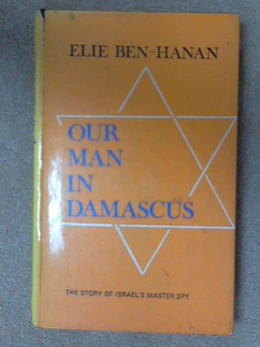 Our Man in Damascus: Story of Elie Cohen 0709121598 Book Cover