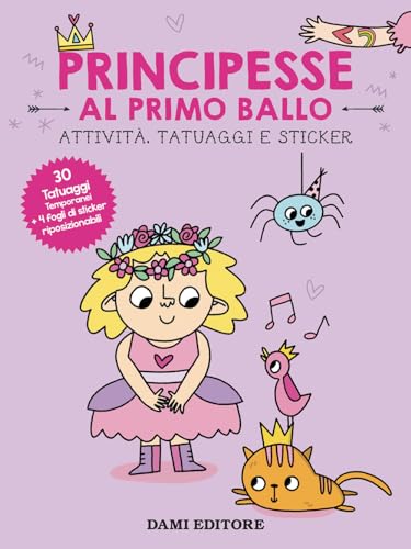 Principesse Al Primo Ballo. Attività, Tatuaggi E Sticker. Ediz. A Colori. Con Tatuaggi Temporanei. Con Adesivi