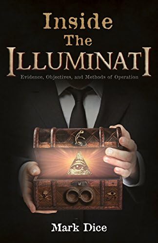 Inside the Illuminati: Evidence, Objectives, and Methods of Operation Kindle Edition