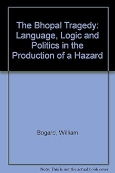 Paperback The Bhopal Tragedy: Language, Logic, And Politics In The Production Of A Hazard Book