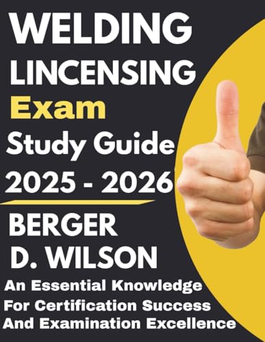 Welding Licensing Exam Study Guide: An Essential Knowledge for Certification Success and Examination Excellence