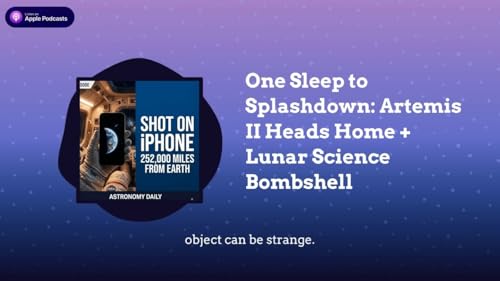 One Sleep to Splashdown: Artemis II Heads Home + Lunar Science Bombshell