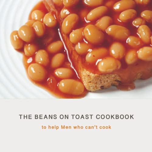 The Beans on Toast Cookbook: To help men who can't cook