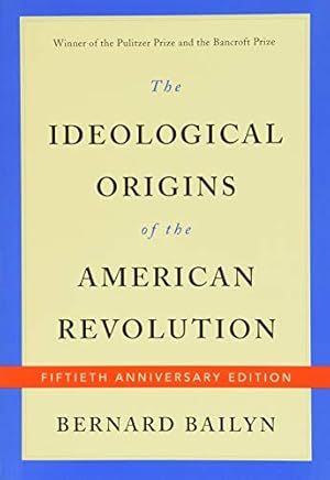 The Ideological Origins of the American Revolution: Fiftieth Anniversary Edition