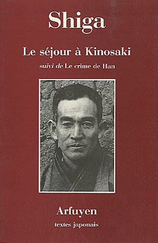 Le séjour à Kinosaki suivi de Le crime de Han : Hommages de Tanizaki Junichiro, Kobayashi Hideo et Ito Sei