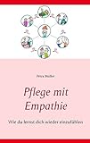 Pflege mit Empathie: Wie du lernst dich wieder einzufühlen
