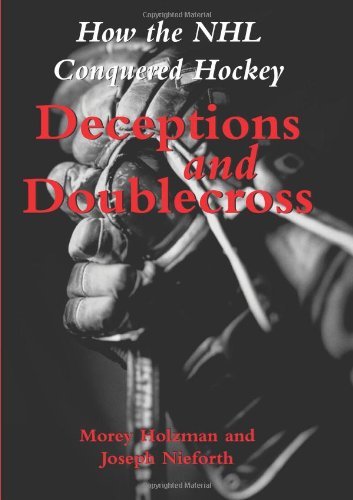 Deceptions and Doublecross: How the NHL Conquered Hockey
