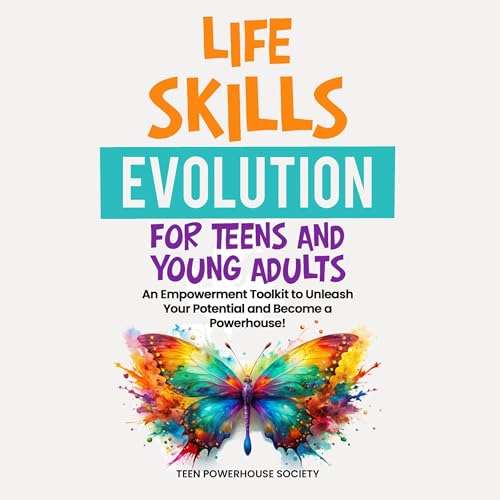 Life Skills Evolution for Teens and Young Adults by Teen Powerhouse Society episode artwork