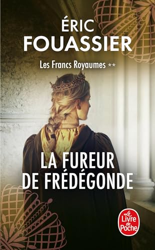 La Fureur de Frédégonde (Les Francs Royaumes, Tome 2)