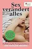 Sex verändert alles: Aufklärung für Fortgeschrittene - Ann-Marlene Henning 