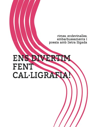 ENS DIVERTIM FENT CAL·LIGRAFIA!: rimes, endevinalles, embarbussaments i poesia amb lletra lligada